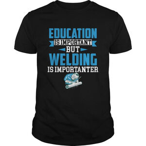 Education Is Important But Welding Is Importanter Funny Saying Shirt